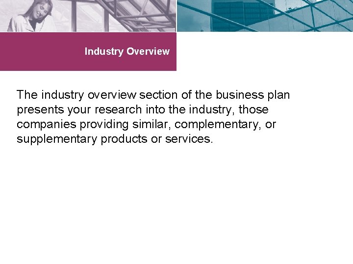 Industry Overview The industry overview section of the business plan presents your research into