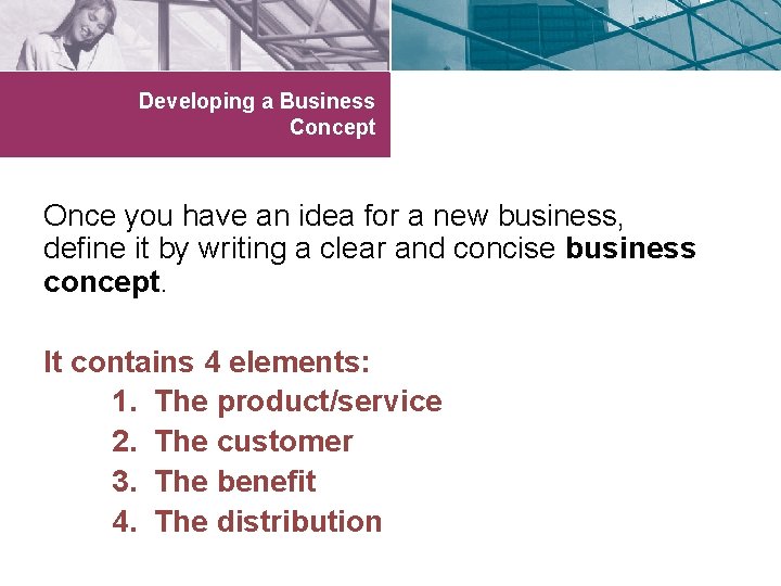 Developing a Business Concept Once you have an idea for a new business, define