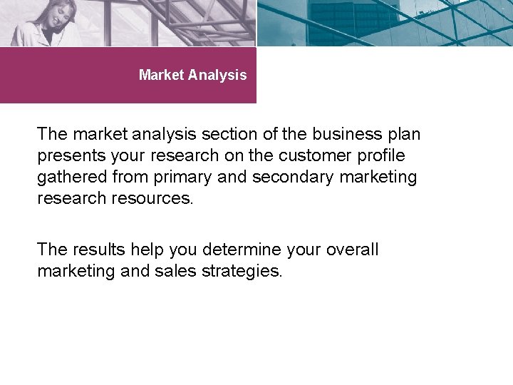 Market Analysis The market analysis section of the business plan presents your research on
