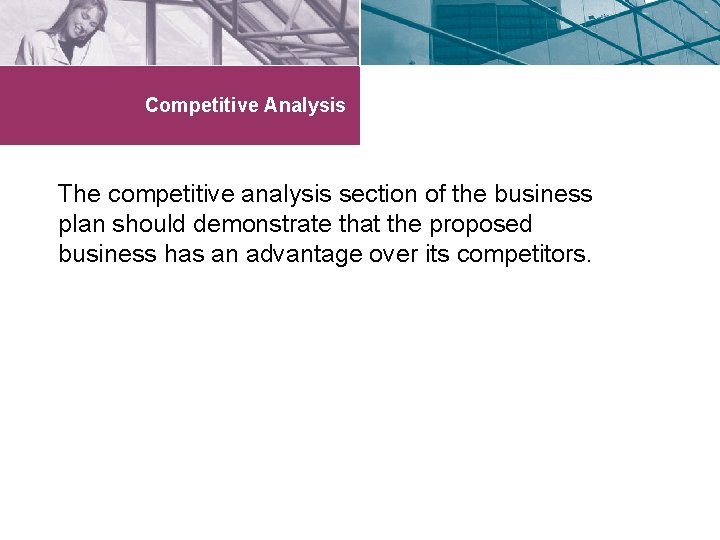 Competitive Analysis The competitive analysis section of the business plan should demonstrate that the