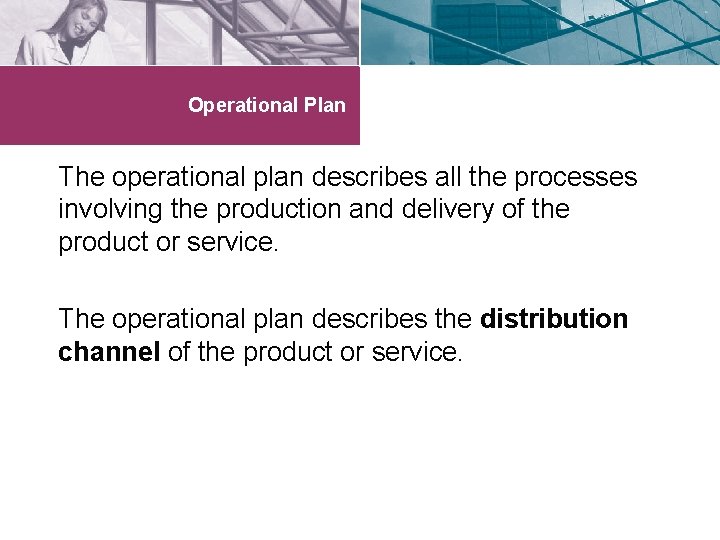 Operational Plan The operational plan describes all the processes involving the production and delivery