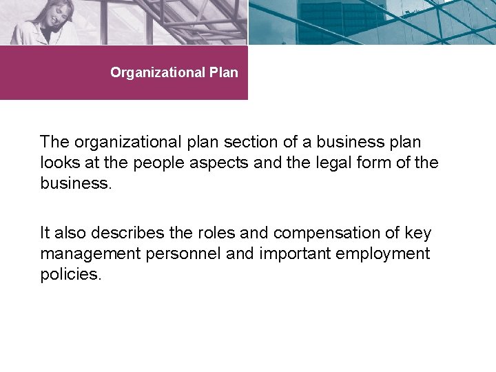 Organizational Plan The organizational plan section of a business plan looks at the people