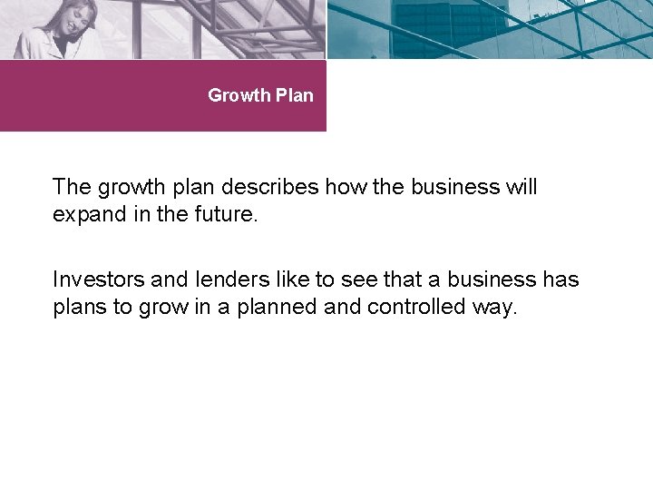 Growth Plan The growth plan describes how the business will expand in the future.