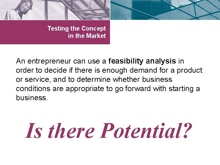 Testing the Concept in the Market An entrepreneur can use a feasibility analysis in