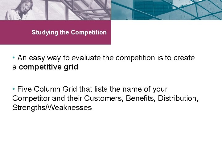 Studying the Competition • An easy way to evaluate the competition is to create