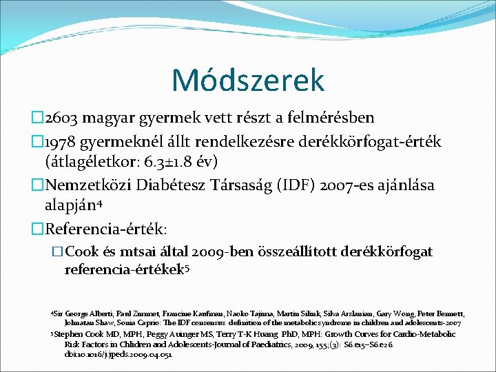 Módszerek � 2603 magyar gyermek vett részt a felmérésben � 1978 gyermeknél állt rendelkezésre