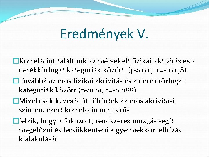 Eredmények V. �Korrelációt találtunk az mérsékelt fizikai aktivitás és a derékkörfogat kategóriák között (p<0.