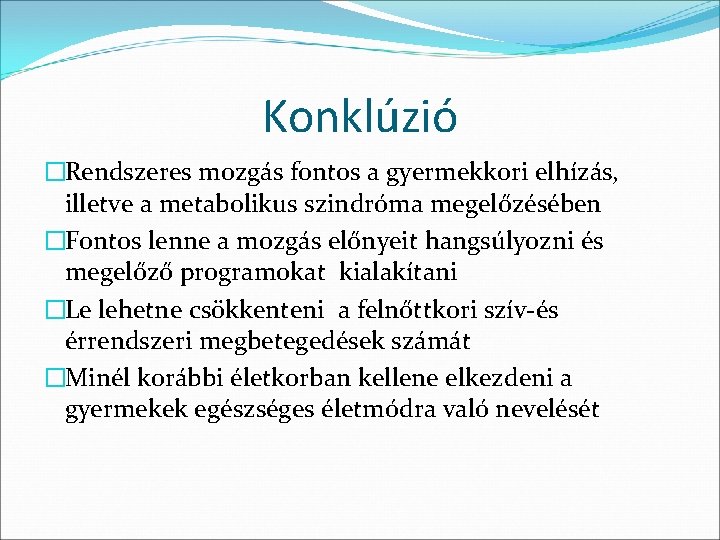 Konklúzió �Rendszeres mozgás fontos a gyermekkori elhízás, illetve a metabolikus szindróma megelőzésében �Fontos lenne