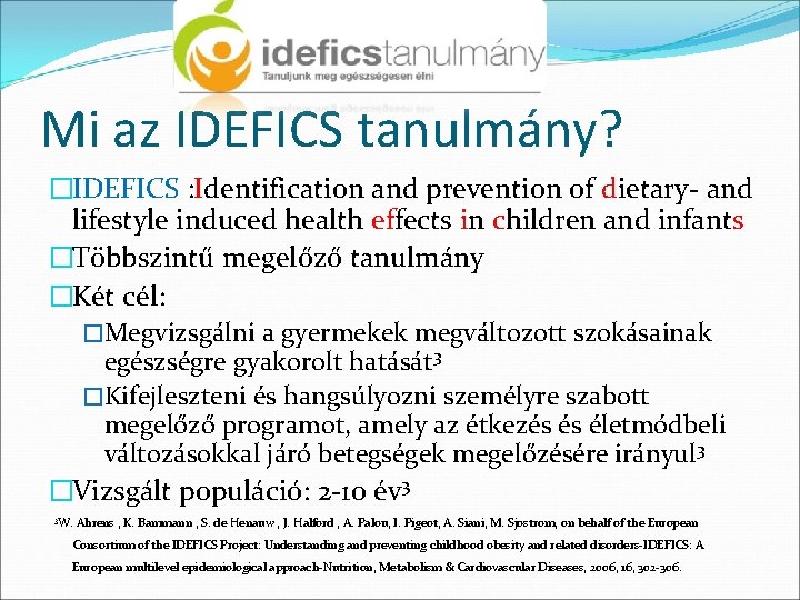 Mi az IDEFICS tanulmány? �IDEFICS : Identification and prevention of dietary- and lifestyle induced