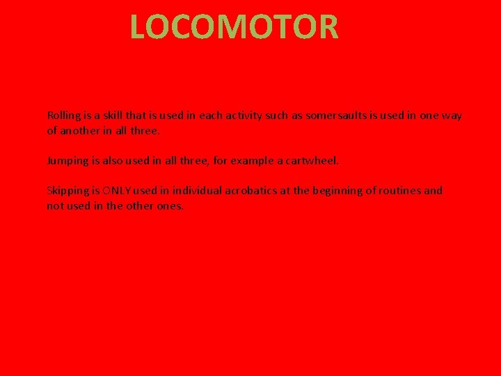 LOCOMOTOR Rolling is a skill that is used in each activity such as somersaults