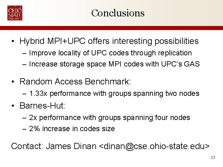 Conclusions • Hybrid MPI+UPC offers interesting possibilities – Improve locality of UPC codes through