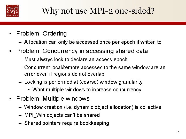 Why not use MPI-2 one-sided? • Problem: Ordering – A location can only be