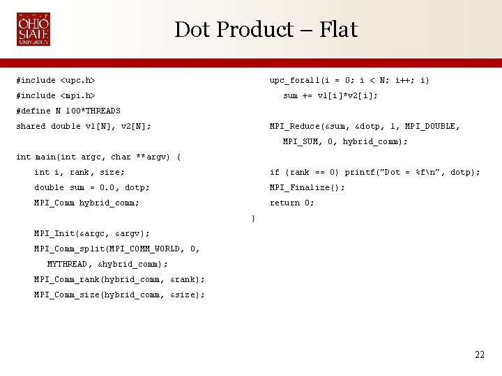 Dot Product – Flat #include <upc. h> upc_forall(i = 0; i < N; i++;