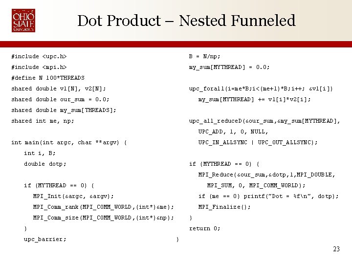 Dot Product – Nested Funneled #include <upc. h> B = N/np; #include <mpi. h>