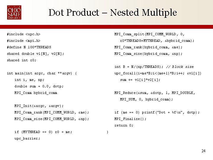 Dot Product – Nested Multiple #include <upc. h> MPI_Comm_split(MPI_COMM_WORLD, 0, #include <mpi. h> r