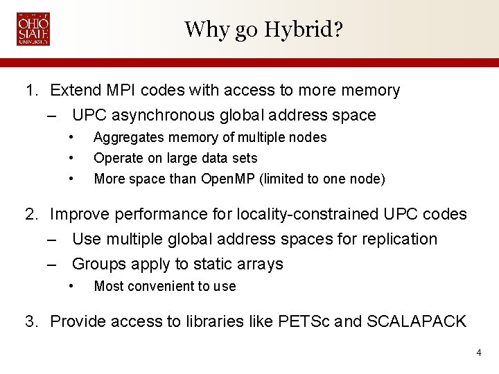 Why go Hybrid? 1. Extend MPI codes with access to more memory – UPC