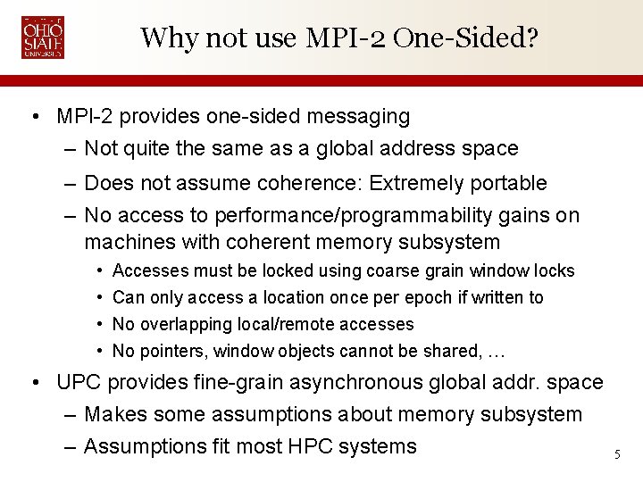 Why not use MPI-2 One-Sided? • MPI-2 provides one-sided messaging – Not quite the