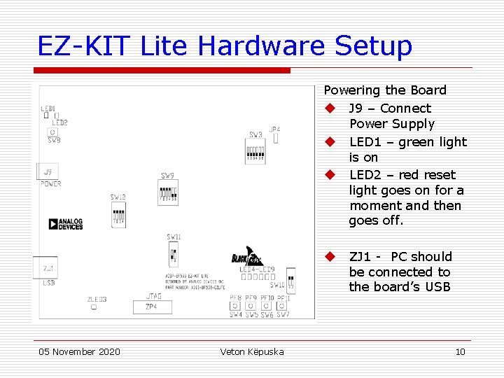 EZ-KIT Lite Hardware Setup Powering the Board u J 9 – Connect Power Supply