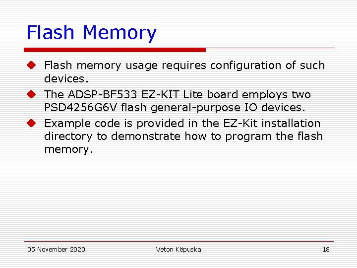 Flash Memory u Flash memory usage requires configuration of such devices. u The ADSP-BF