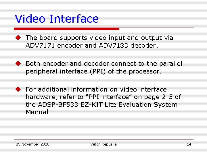 Video Interface u The board supports video input and output via ADV 7171 encoder