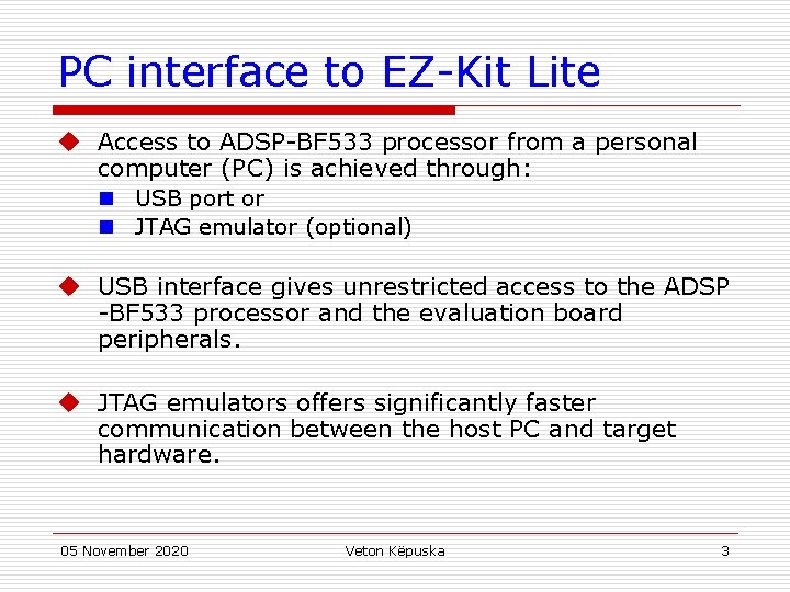 PC interface to EZ-Kit Lite u Access to ADSP-BF 533 processor from a personal