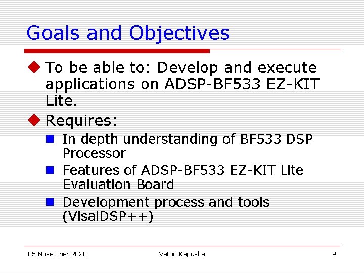 Goals and Objectives u To be able to: Develop and execute applications on ADSP-BF