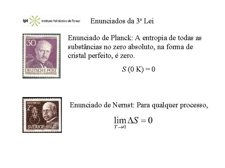 Enunciados da 3ª Lei Enunciado de Planck: A entropia de todas as substâncias no