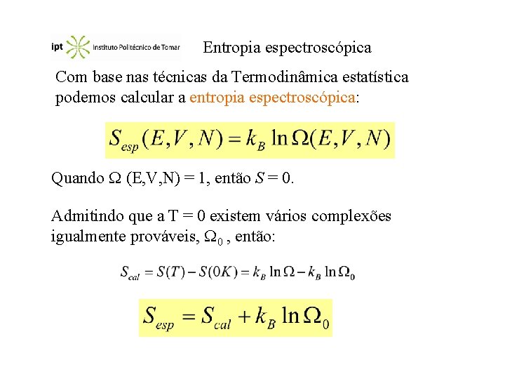 Entropia espectroscópica Com base nas técnicas da Termodinâmica estatística podemos calcular a entropia espectroscópica: