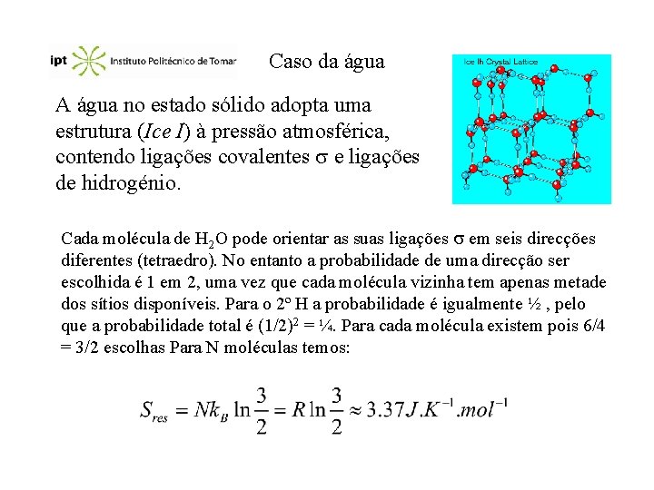 Caso da água A água no estado sólido adopta uma estrutura (Ice I) à