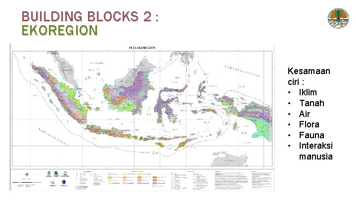 BUILDING BLOCKS 2 : EKOREGION Kesamaan ciri : • Iklim • Tanah • Air