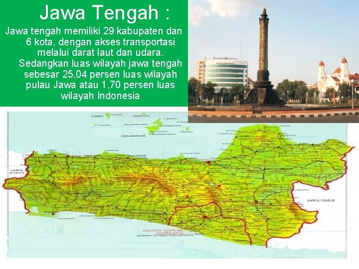 Jawa Tengah : Jawa tengah memiliki 29 kabupaten dan 6 kota, dengan akses transportasi