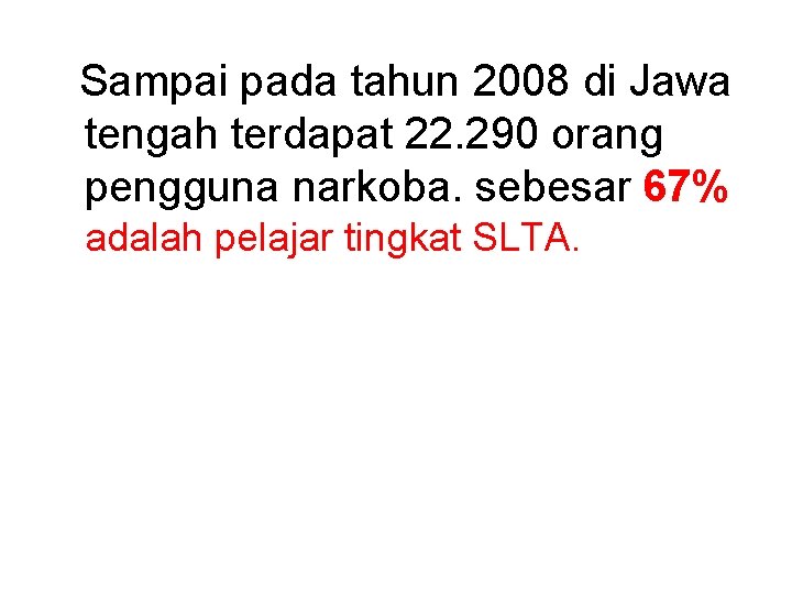 Sampai pada tahun 2008 di Jawa tengah terdapat 22. 290 orang pengguna narkoba. sebesar