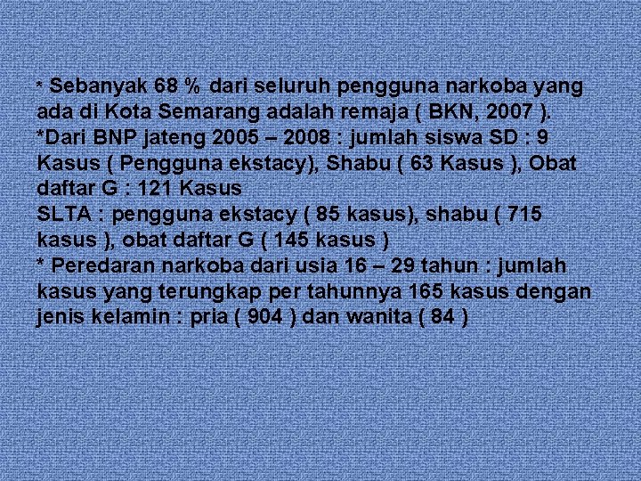 Sebanyak 68 % dari seluruh pengguna narkoba yang ada di Kota Semarang adalah remaja