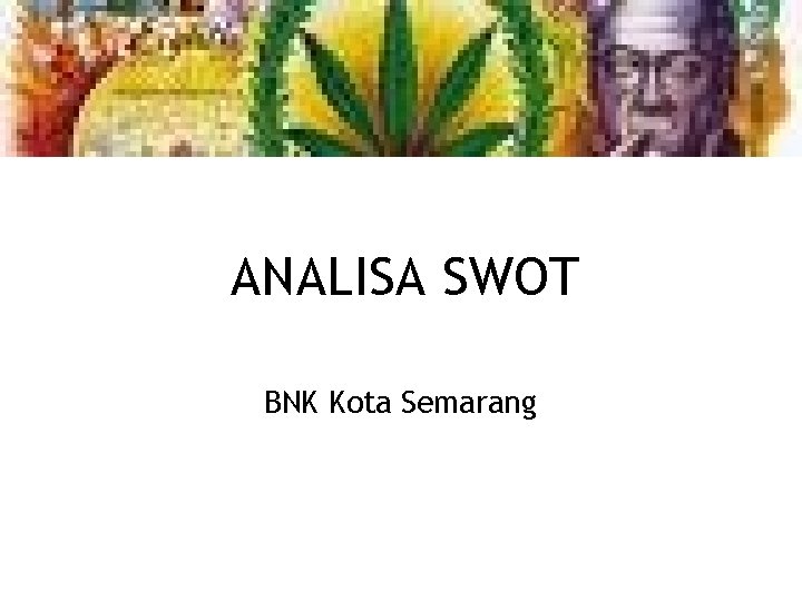 ANALISA SWOT BNK Kota Semarang 