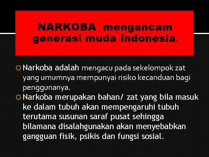NARKOBA mengancam generasi muda Indonesia. adalah mengacu pada sekelompok zat yang umumnya mempunyai risiko