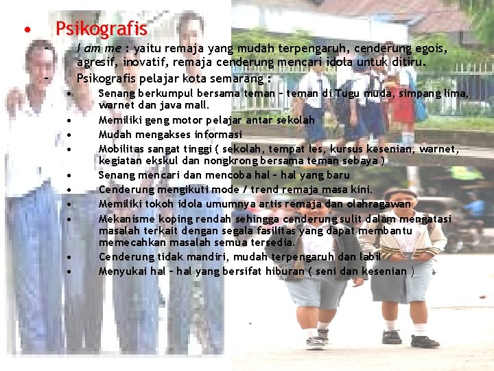  • Psikografis – I am me : yaitu remaja yang mudah terpengaruh, cenderung