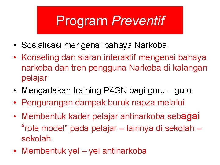 Program Preventif • Sosialisasi mengenai bahaya Narkoba • Konseling dan siaran interaktif mengenai bahaya