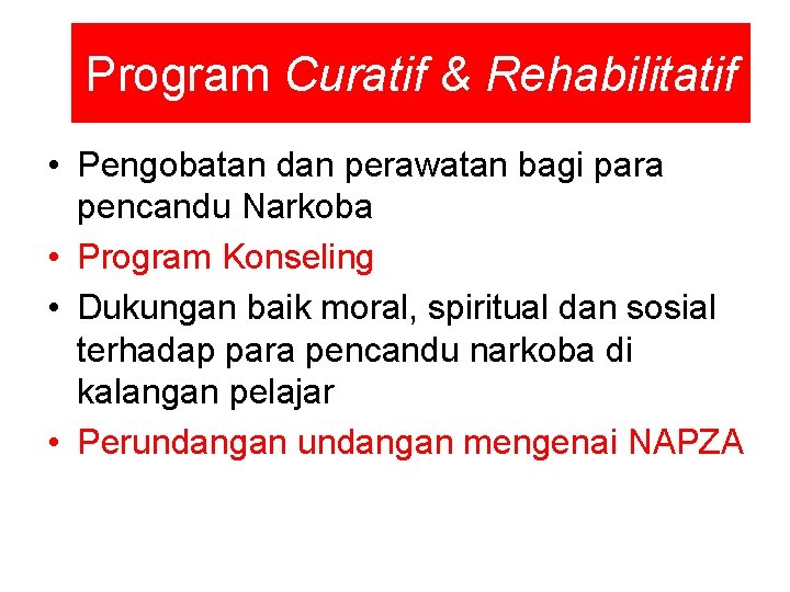 Program Curatif & Rehabilitatif • Pengobatan dan perawatan bagi para pencandu Narkoba • Program