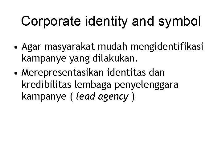 Corporate identity and symbol • Agar masyarakat mudah mengidentifikasi kampanye yang dilakukan. • Merepresentasikan