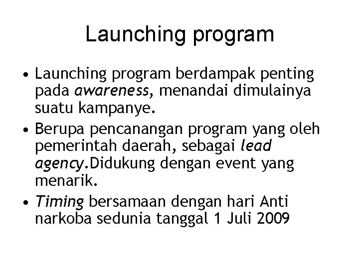 Launching program • Launching program berdampak penting pada awareness, menandai dimulainya suatu kampanye. •