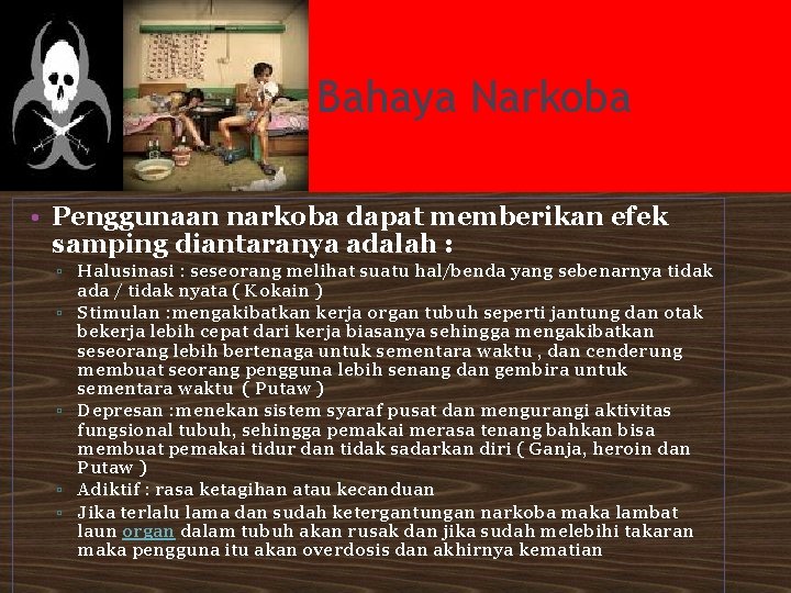 Bahaya Narkoba • Penggunaan narkoba dapat memberikan efek samping diantaranya adalah : ▫ Halusinasi