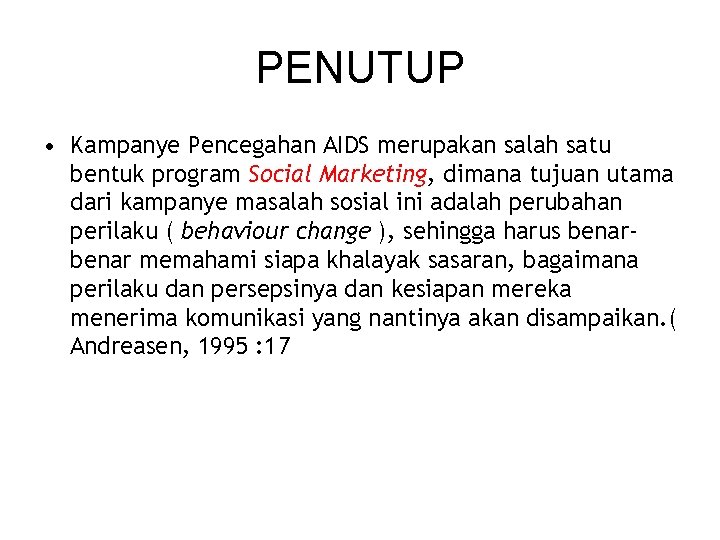 PENUTUP • Kampanye Pencegahan AIDS merupakan salah satu bentuk program Social Marketing, dimana tujuan