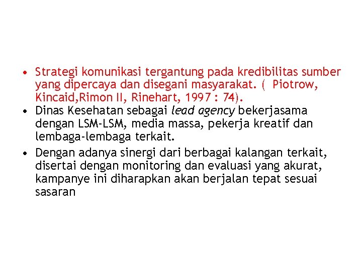  • Strategi komunikasi tergantung pada kredibilitas sumber yang dipercaya dan disegani masyarakat. (