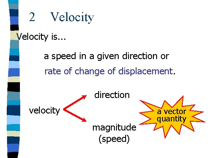 2 Velocity is. . . a speed in a given direction or rate of