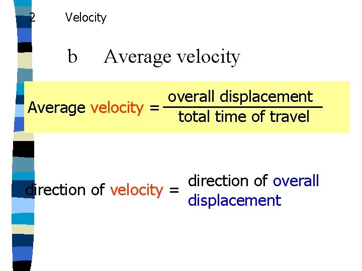 2 Velocity b Average velocity overall displacement Average velocity = total time of travel