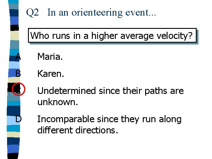 Q 2 In an orienteering event. . . Who runs in a higher average