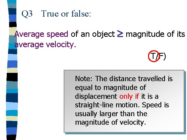 Q 3 True or false: Average speed of an object average velocity. magnitude of