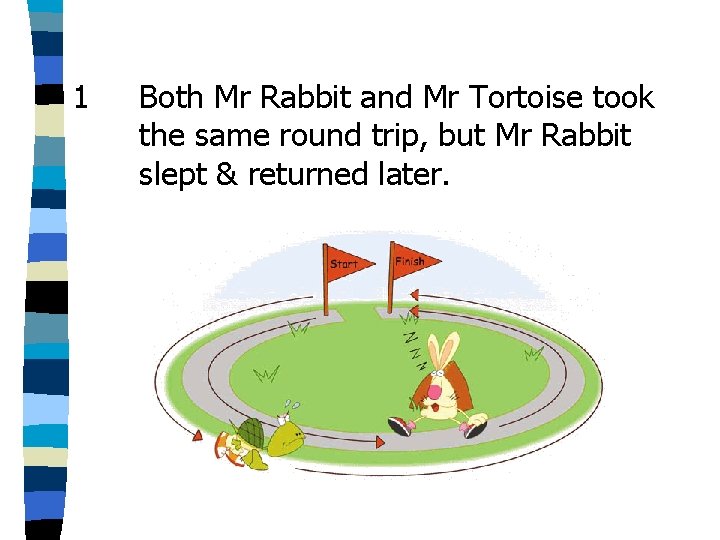 1 Both Mr Rabbit and Mr Tortoise took the same round trip, but Mr