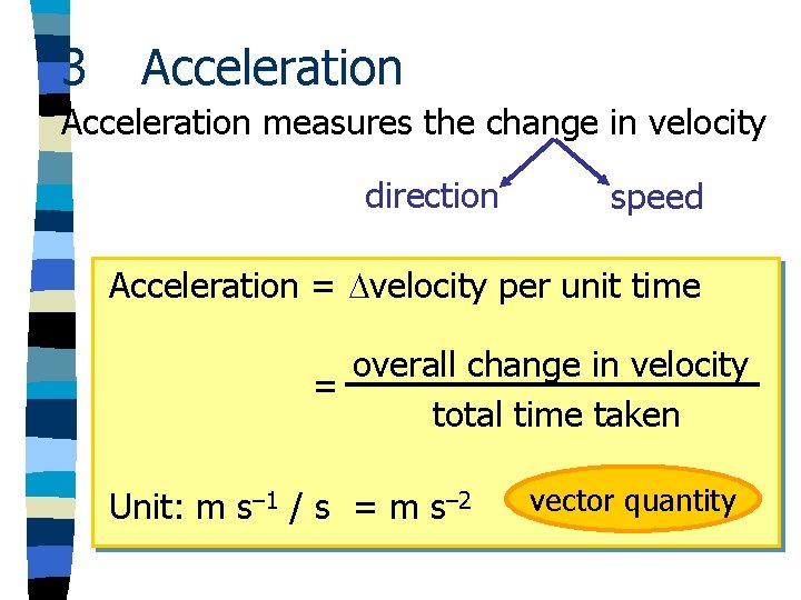 3 Acceleration measures the change in velocity direction speed Acceleration = velocity per unit
