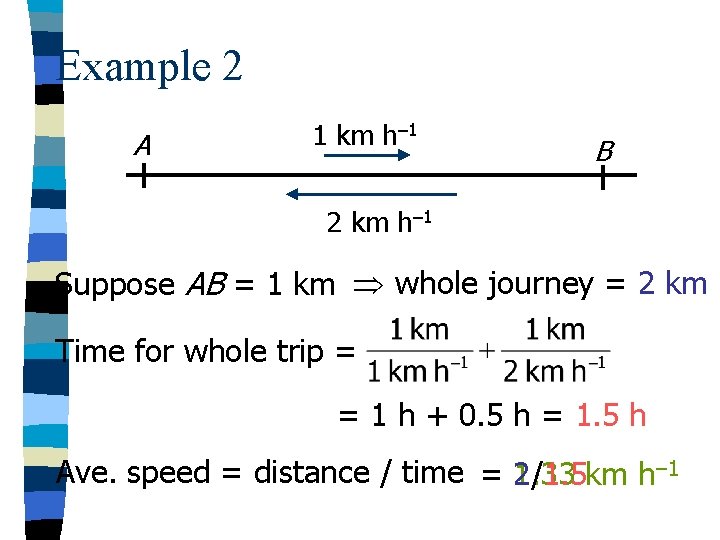 Example 2 A 1 km h– 1 B 2 km h– 1 Suppose AB